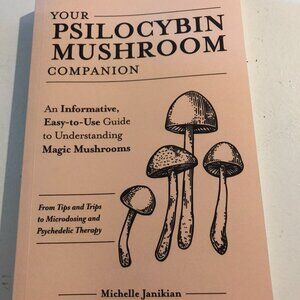 Your Psilocybin Mushroom Companion Paperback Book by Michelle Janikian. 2019